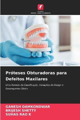 Próteses Obturadoras para Defeitos Maxilares - Ganesh Damkondwar,Brijesh Shetty,Suhas Rao K - cover