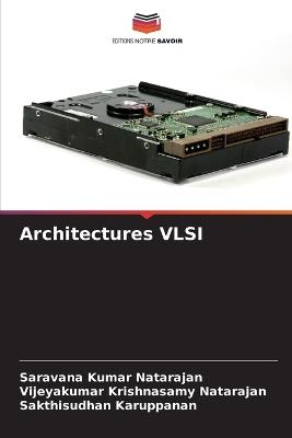 Architectures VLSI - Saravana Kumar Natarajan,Vijeyakumar Krishnasamy Natarajan,Sakthisudhan Karuppanan - cover
