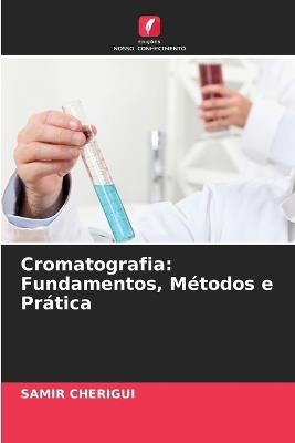 Cromatografia: Fundamentos, Métodos e Prática - Samir Cherigui - cover