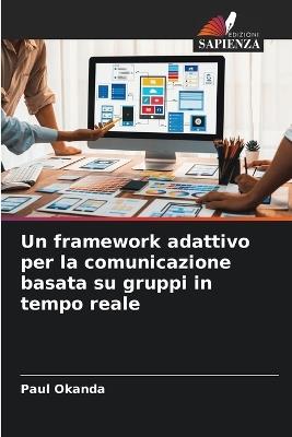Un framework adattivo per la comunicazione basata su gruppi in tempo reale - Paul Okanda - cover