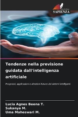Tendenze nella previsione guidata dall'intelligenza artificiale - Lucia Agnes Beena T,Sukanya M,Uma Maheswari M - cover
