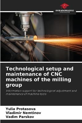 Technological setup and maintenance of CNC machines of the milling group - Yulia Protasova,Vladimir Nemtinov,Vadim Parskov - cover