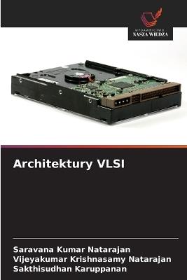 Architektury VLSI - Saravana Kumar Natarajan,Vijeyakumar Krishnasamy Natarajan,Sakthisudhan Karuppanan - cover