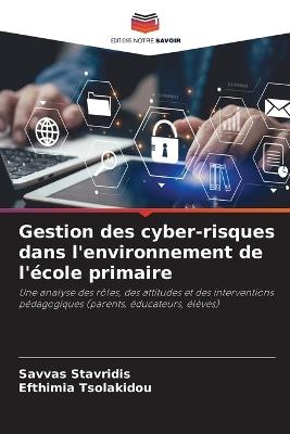 Gestion des cyber-risques dans l'environnement de l'école primaire - Savvas Stavridis,Efthimia Tsolakidou - cover