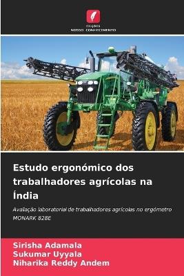 Estudo ergonómico dos trabalhadores agrícolas na Índia - Sirisha Adamala,Sukumar Uyyala,Niharika Reddy Andem - cover