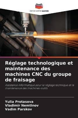 Réglage technologique et maintenance des machines CNC du groupe de fraisage - Yulia Protasova,Vladimir Nemtinov,Vadim Parskov - cover