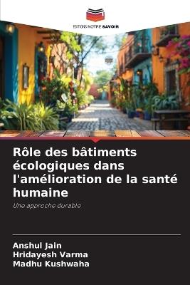 Rôle des bâtiments écologiques dans l'amélioration de la santé humaine - Anshul Jain,Hridayesh Varma,Madhu Kushwaha - cover