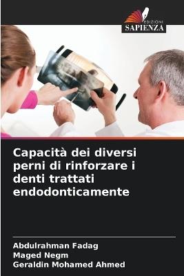 Capacità dei diversi perni di rinforzare i denti trattati endodonticamente - Abdulrahman Fadag,Maged Negm,Geraldin Mohamed Ahmed - cover