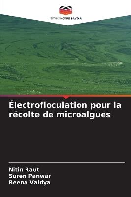 Électrofloculation pour la récolte de microalgues - Nitin Raut,Suren Panwar,Reena Vaidya - cover