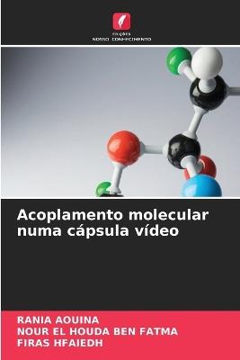 Acoplamento molecular numa cápsula vídeo - Rania Aouina,Nour El Houda Ben Fatma,Firas Hfaiedh - cover