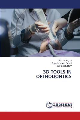3D Tools in Orthodontics - Sakshi Bajpai,Rajesh Kumar Balani,Amitabh Kallury - cover