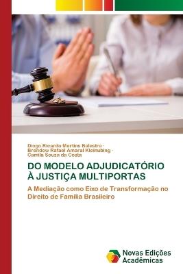 Do Modelo Adjudicatório À Justiça Multiportas - Diogo Ricardo Martins Balestra,Brendow Rafael Amaral Kleinubing,Camila Souza Da Costa - cover