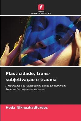 Plasticidade, trans-subjetivação e trauma - Hoda Niknezhadferdos - cover