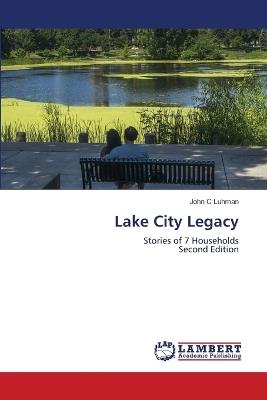 Lake City Legacy - John C Luhman - cover