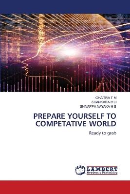 Prepare Yourself to Competative World - Chaitra T M,Shankara M H,Shivappa Nayaka H B - cover