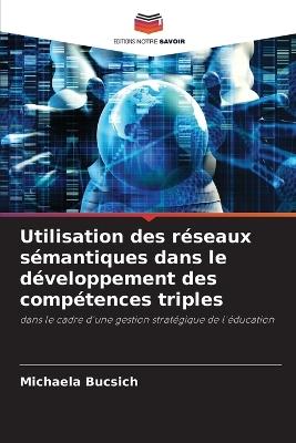 Utilisation des réseaux sémantiques dans le développement des compétences triples - Michaela Bucsich - cover