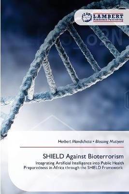SHIELD Against Bioterrorism - Herbert Mandicheta,Blessing Mutiyeni - cover