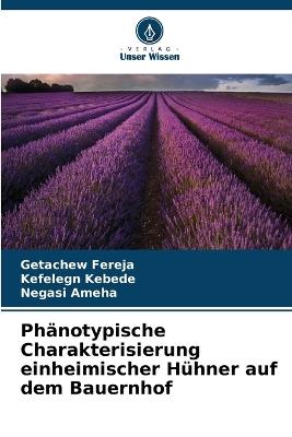 Phänotypische Charakterisierung einheimischer Hühner auf dem Bauernhof - Getachew Fereja,Kefelegn Kebede,Negasi Ameha - cover