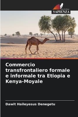 Commercio transfrontaliero formale e informale tra Etiopia e Kenya-Moyale - Dawit Haileyesus Denegetu - cover