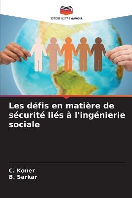 Les défis en matière de sécurité liés à l'ingénierie sociale - C Koner,B Sarkar - cover