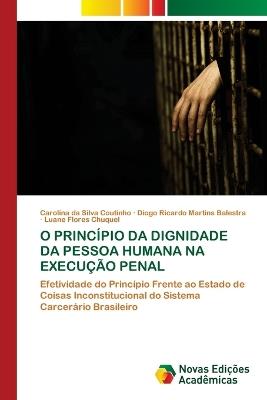 O Princípio Da Dignidade Da Pessoa Humana Na Execução Penal - Carolina Da Silva Coutinho,Diogo Ricardo Martins Balestra,Luane Flores Chuquel - cover