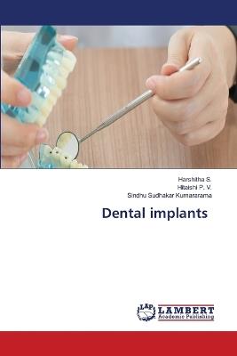Dental implants - Harshitha S,Hitaishi P V,Sindhu Sudhakar Kumararama - cover