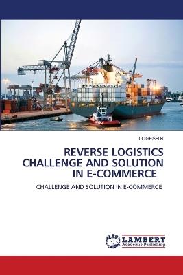 Reverse Logistics Challenge and Solution in E-Commerce - Logesh R - cover