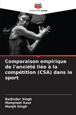 Comparaison empirique de l'anxiété liée à la compétition (CSA) dans le sport - Baljinder Singh,Manpreet Kaur,Manjit Singh - cover