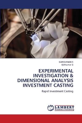 Experimental Investigation & Dimensional Analysis Investment Casting - Saravanan K,Ajithkumar S - cover