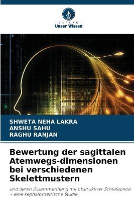 Bewertung der sagittalen Atemwegs-dimensionen bei verschiedenen Skelettmustern - Shweta Neha Lakra,Anshu Sahu,Raghu Ranjan - cover