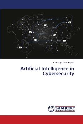 Artificial Intelligence in Cybersecurity - Ramya Vani Rayala - cover
