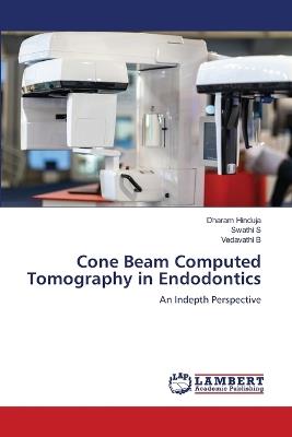 Cone Beam Computed Tomography in Endodontics - Dharam Hinduja,Swathi S,Vedavathi B - cover