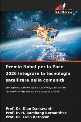 Premio Nobel per la Pace 2026 Integrare la tecnologia satellitare nella comunità - Prof Dian Damayanti,Prof Ir H Bambang Bernanthos,Prof Cicih Ratnasih - cover