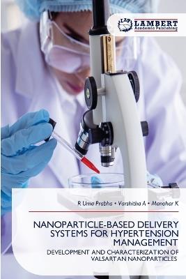 Nanoparticle-Based Delivery Systems for Hypertension Management - R Uma Prabha,Varshitha A,Manohar K - cover
