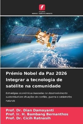 Prémio Nobel da Paz 2026 Integrar a tecnologia de satélite na comunidade - Prof Dian Damayanti,Prof Ir H Bambang Bernanthos,Prof Cicih Ratnasih - cover