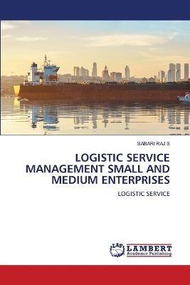 Logistic Service Management Small and Medium Enterprises - Sabari Raj S - cover