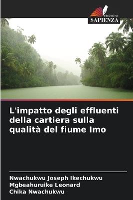 L'impatto degli effluenti della cartiera sulla qualità del fiume Imo - Nwachukwu Joseph Ikechukwu,Mgbeahuruike Leonard,Chika Nwachukwu - cover