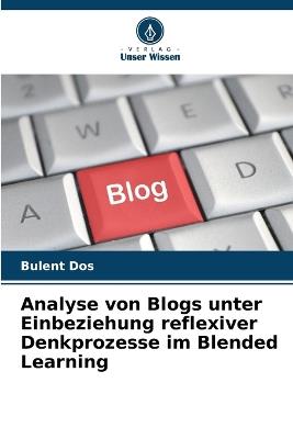 Analyse von Blogs unter Einbeziehung reflexiver Denkprozesse im Blended Learning - Bülent Döş - cover