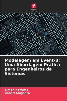 Modelagem em Event-B: Uma Abordagem Prática para Engenheiros de Sistemas - Simon Kawuma,Robert Mugonza - cover