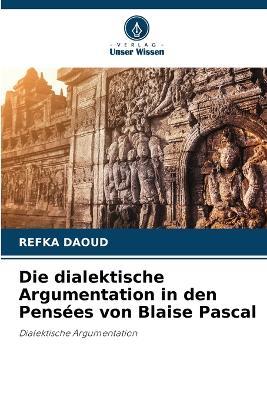 Die dialektische Argumentation in den Pensées von Blaise Pascal - Refka Daoud - cover