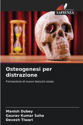 Osteogenesi per distrazione - Manish Dubey,Gaurav Kumar Saha,Devesh Tiwari - cover