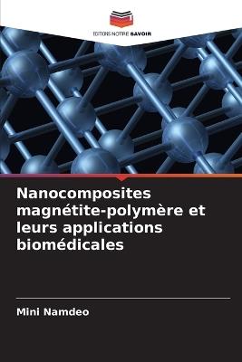 Nanocomposites magnétite-polymère et leurs applications biomédicales - Mini Namdeo - cover