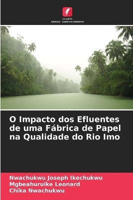 O Impacto dos Efluentes de uma Fábrica de Papel na Qualidade do Rio Imo - Nwachukwu Joseph Ikechukwu,Mgbeahuruike Leonard,Chika Nwachukwu - cover