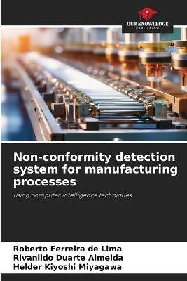 Non-conformity detection system for manufacturing processes - Roberto Ferreira de Lima,Rivanildo Duarte Almeida,Helder Kiyoshi Miyagawa - cover