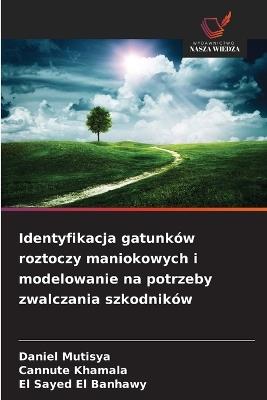 Identyfikacja gatunków roztoczy maniokowych i modelowanie na potrzeby zwalczania szkodników - Daniel Mutisya,Cannute Khamala,El Sayed El Banhawy - cover