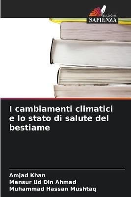 I cambiamenti climatici e lo stato di salute del bestiame - Amjad Khan,Mansur Ud Din Ahmad,Muhammad Hassan Mushtaq - cover