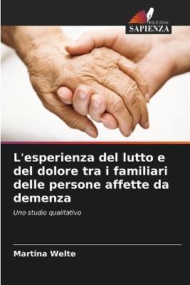 L'esperienza del lutto e del dolore tra i familiari delle persone affette da demenza - Martina Welte - cover