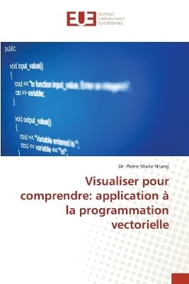 Visualiser pour comprendre: application à la programmation vectorielle - Pierre Marie Ntang - cover
