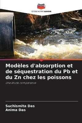 Modèles d'absorption et de séquestration du Pb et du Zn chez les poissons - Suchismita Das,Anima Das - cover