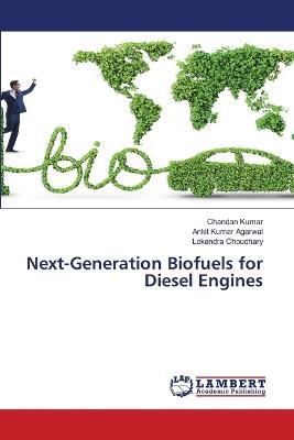 Next-Generation Biofuels for Diesel Engines - Chandan Kumar,Ankit Kumar Agarwal,Lokendra Choudhary - cover